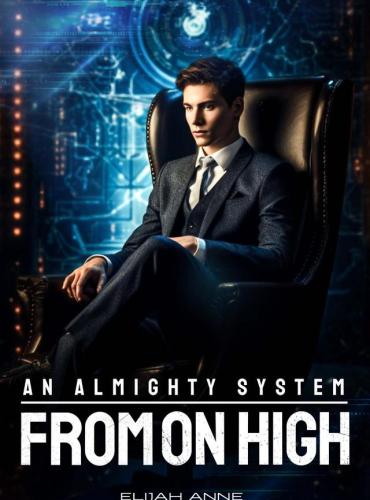 An Almighty System From On High By Elijah Anne