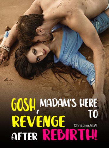Gosh, Madam’s Here To Revenge After Rebirth! By Christina.G.W
