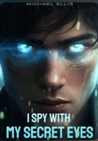 I Spy With My Secret Eyes By Michael Ellis Novel