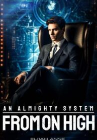 An Almighty System From On High By Elijah Anne