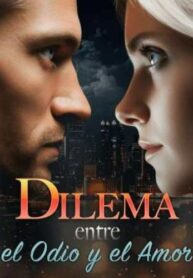 Dilema entre el Odio y el Amor novela completa