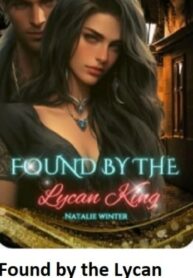 Found by the Lycan King by Natalie Winter