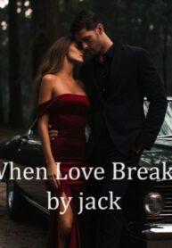 When Love Breaks by jack